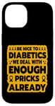 iPhone 14 Be nice to diabetics we deal with enough pricks already Case