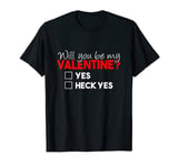 Will You Be My Valentine Funny Valentine's Day Proposition T-Shirt