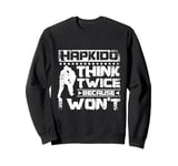 Hapkido think twice because I won't Sweatshirt