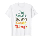 I'M Coralie Doing Coralie Things Funny Name Coralie Girl Gif T-Shirt