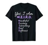 Yes I Am WEIRD Wonderful Exciting Interesting Real Different T-Shirt