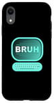 Coque pour iPhone XR Bruh Meme Funny Saying Brother Greeting Gamer Kids Teen Brush