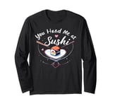 You Had Me at Sushi Adorable Sushi Lover Long Sleeve T-Shirt