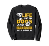 Funny Life Isn't All Dogs And Herbalism Botanical Medicine Sweatshirt