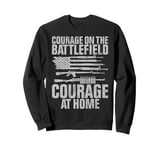 Courage on the Battlefield Courage at Home Veteran Sweatshirt