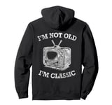 I'm Not Old I'm Classic TV Set Television Cathode-Ray Tube Pullover Hoodie