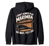 Marimbist Musician Vibraphonist Don't Always Play Marimba Zip Hoodie