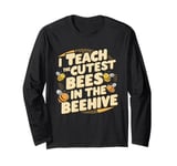 I Teach The Cutest Bees In The Beehive Bee-Themed Classroom Long Sleeve T-Shirt