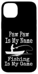 Coque pour iPhone 14 Plus Funny Paw Paw Is My Name Fishing Is My Game Fish Humour Fresh