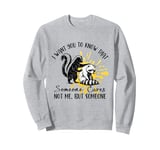 I want You To Know That, Someone Cares Not Me But Someone Sweatshirt