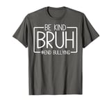 Unity Day Orange Anti Bullying Be Kind Bruh Kindness Funny T-Shirt