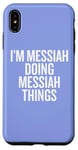 iPhone XS Max I'M MESSIAH DOING MESSIAH THINGS Funny Unique Case