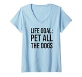 Womens Life Goal Pet All The Dogs Sign,Funny Dog Mom Pet Dog Lover V-Neck T-Shirt