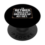 Retired This As Dressed Up As I Get Retirement Gift PopSockets Adhesive PopGrip