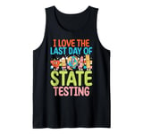 I Love The Last Day Of State Testing Test Day Exam Teacher Tank Top